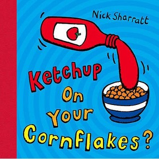 Ketchupot a kukoricapehelyre by Nick Sharratt